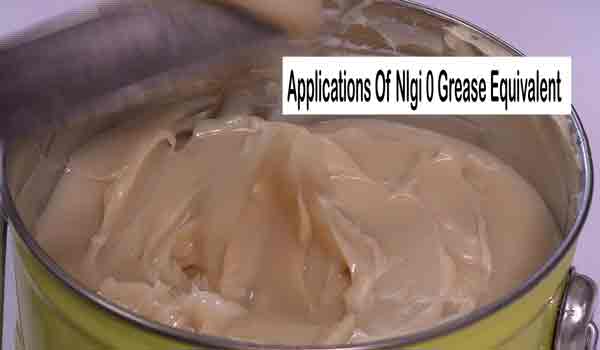 Applications Of Nlgi 0 Grease Equivalent