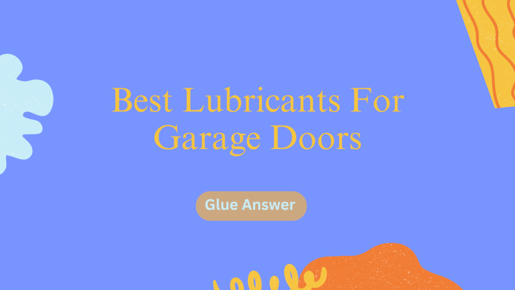 8 Best Lubricants For Garage Doors To Keep Your Garage Door Silent And Efficient