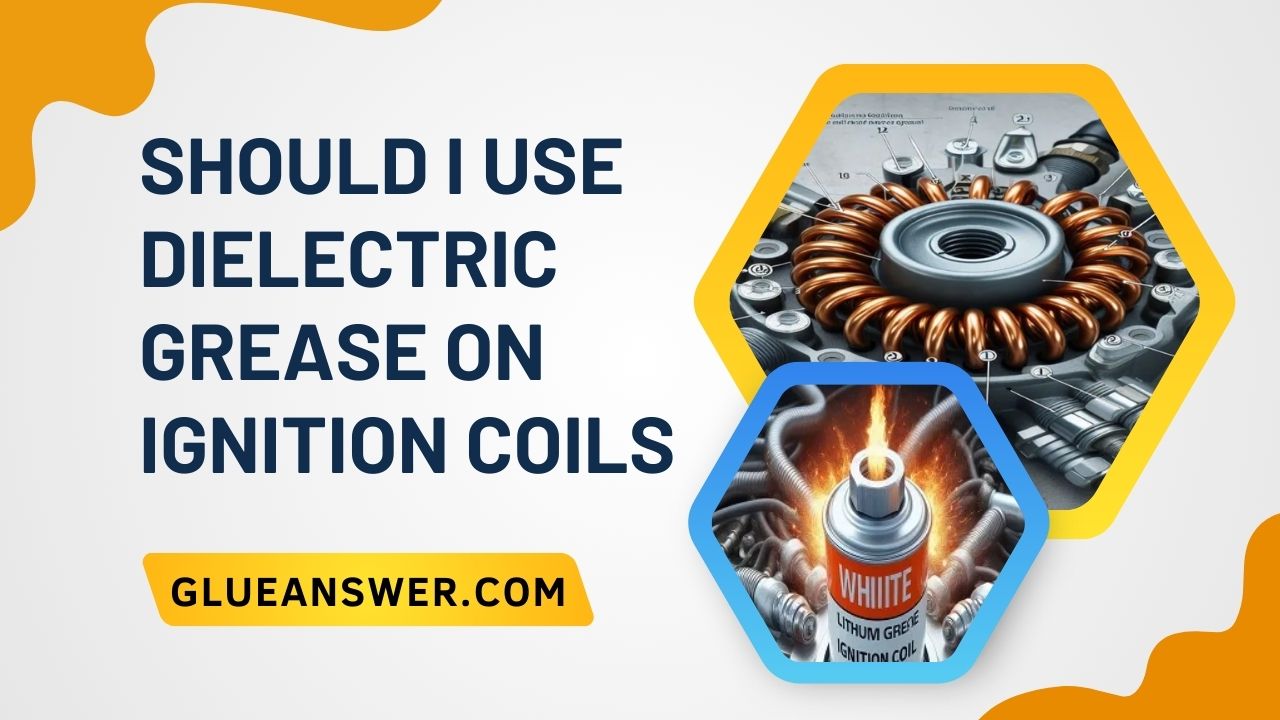 Should I Use Dielectric Grease On Ignition Coils?