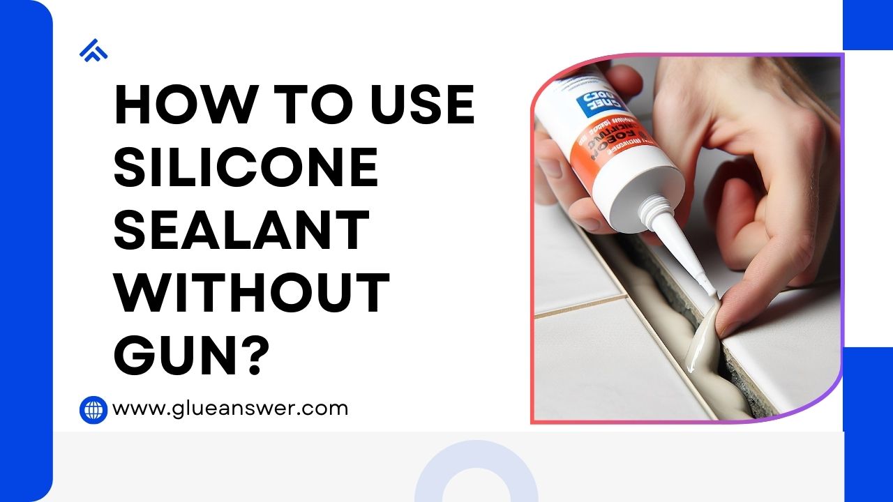 How To Use Silicone Sealant Without Gun?